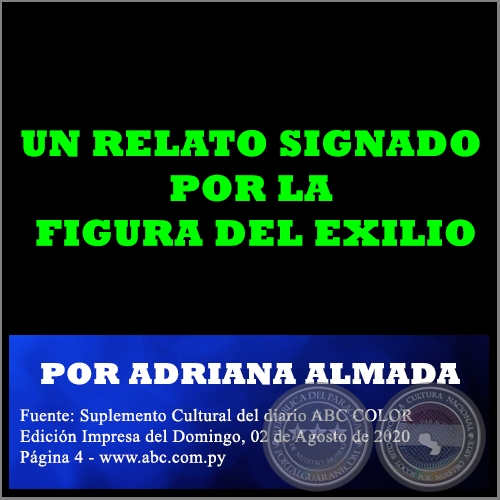UN RELATO SIGNADO POR LA FIGURA DEL EXILIO - POR ADRIANA ALMADA - Domingo, 02 de Agosto de 2020